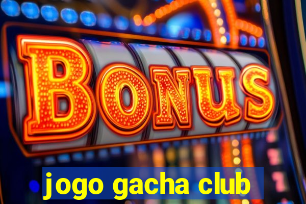 jogo gacha club